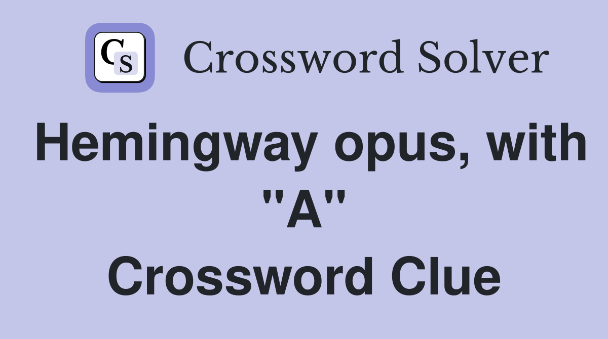 Hemingway opus, with "A" Crossword Clue
