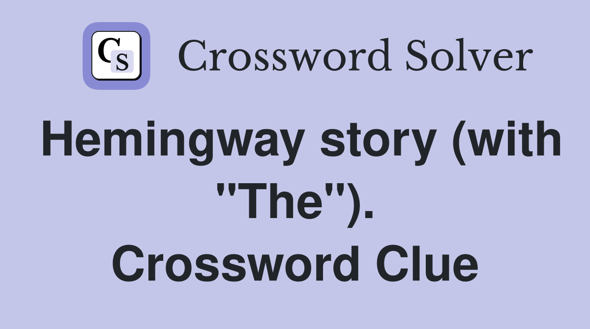 Hemingway story (with "The"). Crossword Clue