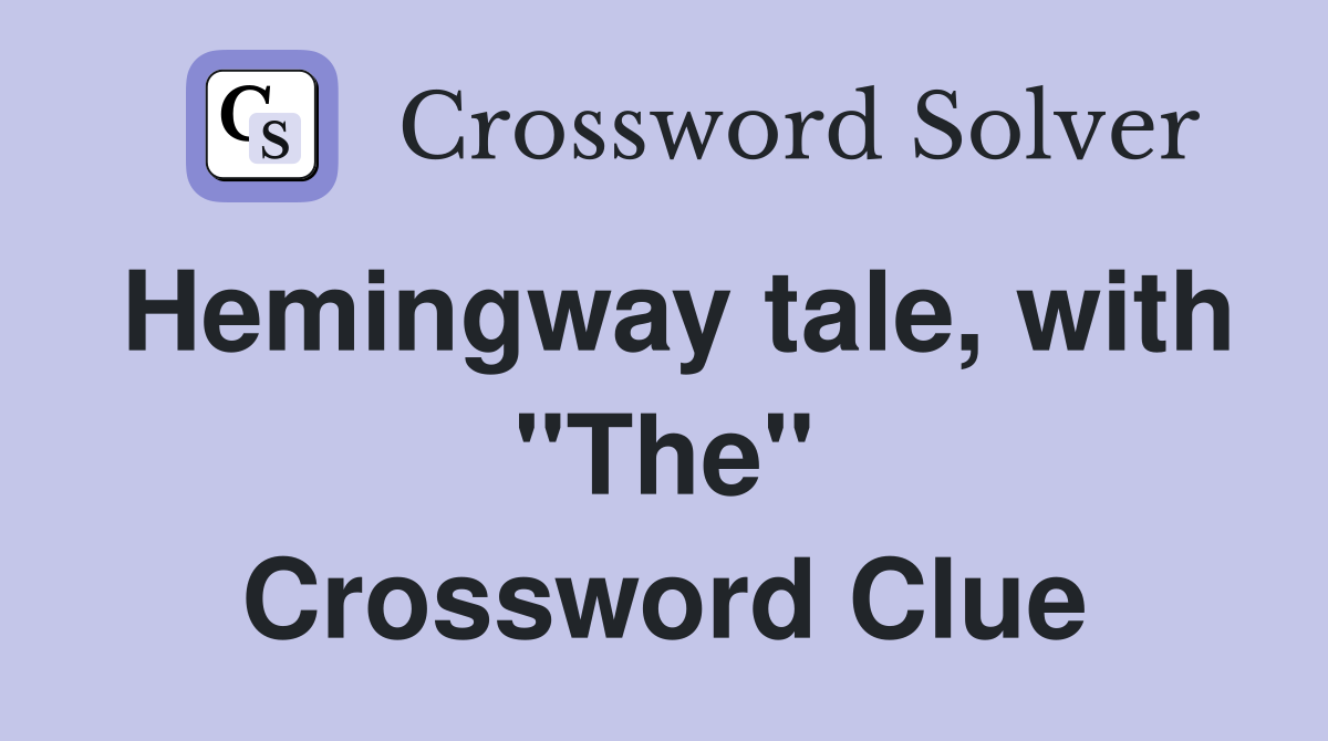 Hemingway tale, with "The" Crossword Clue