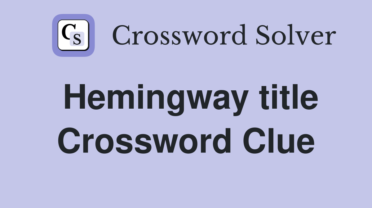 Hemingway title Crossword Clue