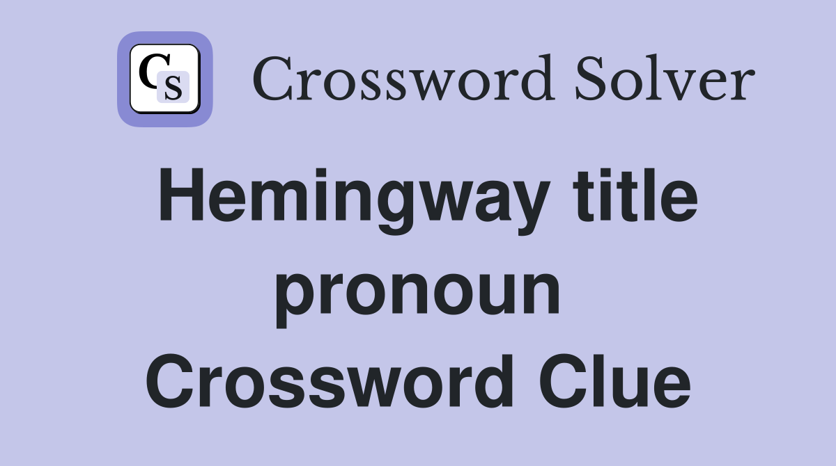 Hemingway title pronoun Crossword Clue