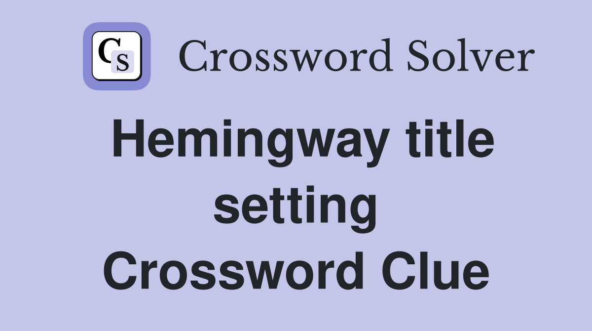 Hemingway title setting Crossword Clue