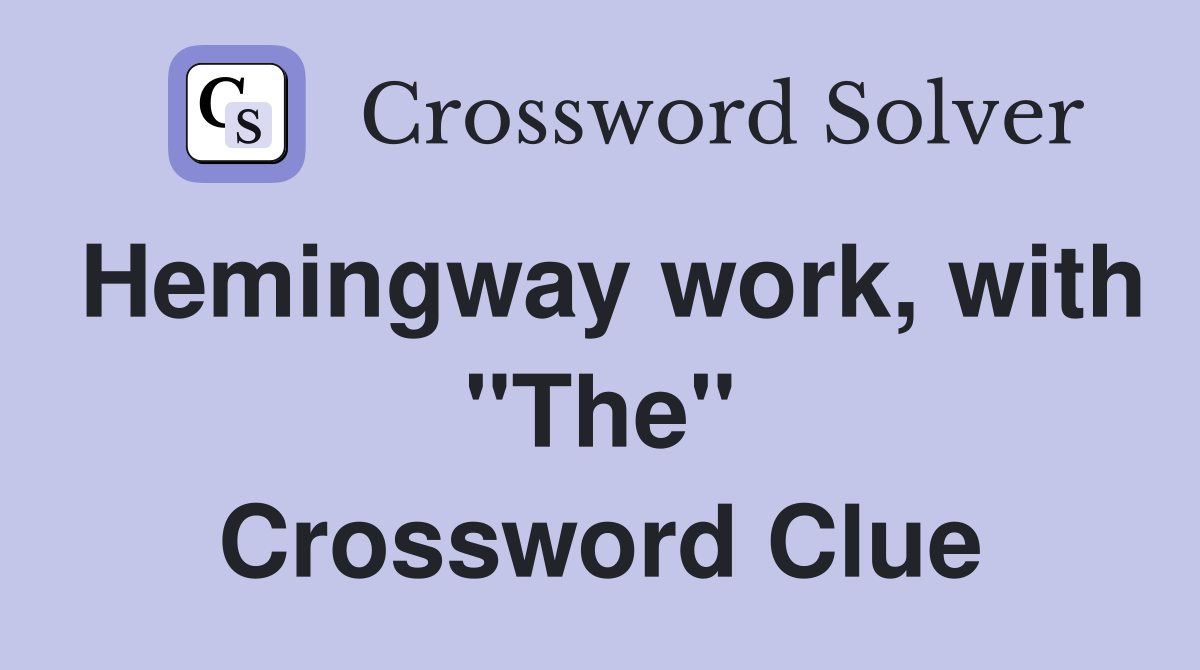 Hemingway work, with "The" Crossword Clue