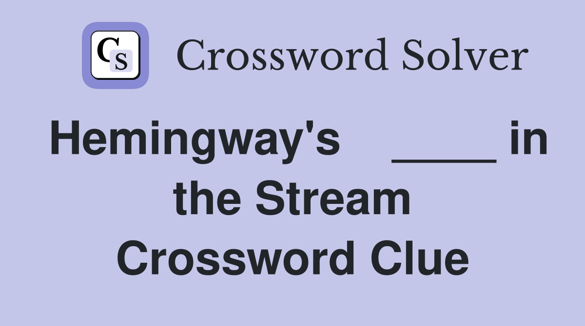 Hemingway's    ____ in the Stream Crossword Clue