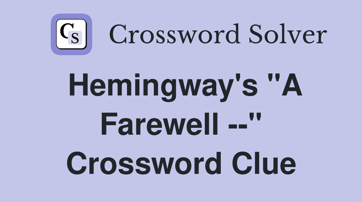 Hemingway's "A Farewell --" Crossword Clue