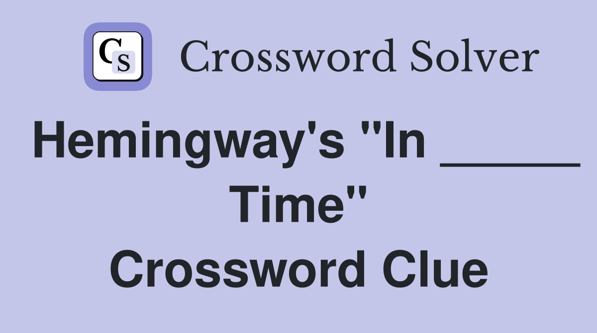 Hemingway's "In _____ Time" Crossword Clue
