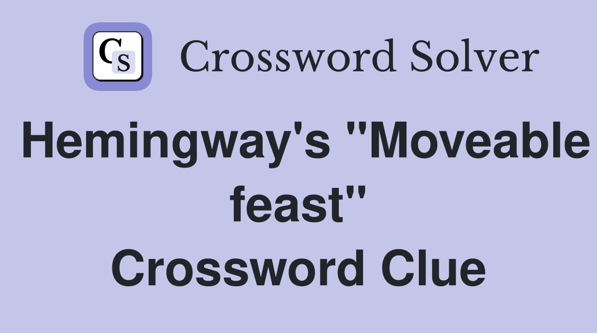 Hemingway's "Moveable feast" Crossword Clue