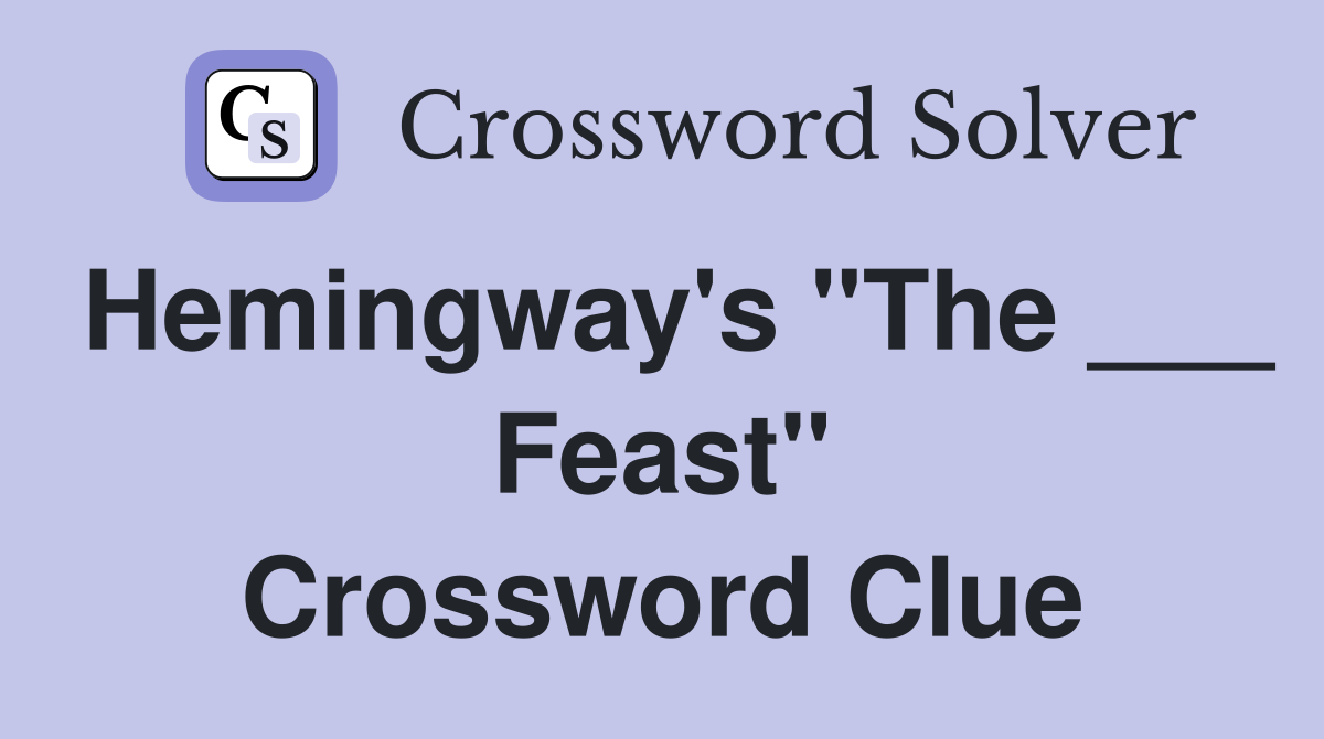 Hemingway's "The ___ Feast" Crossword Clue