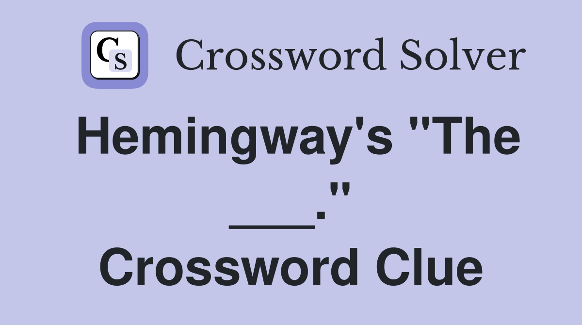 Hemingway's "The ___." Crossword Clue