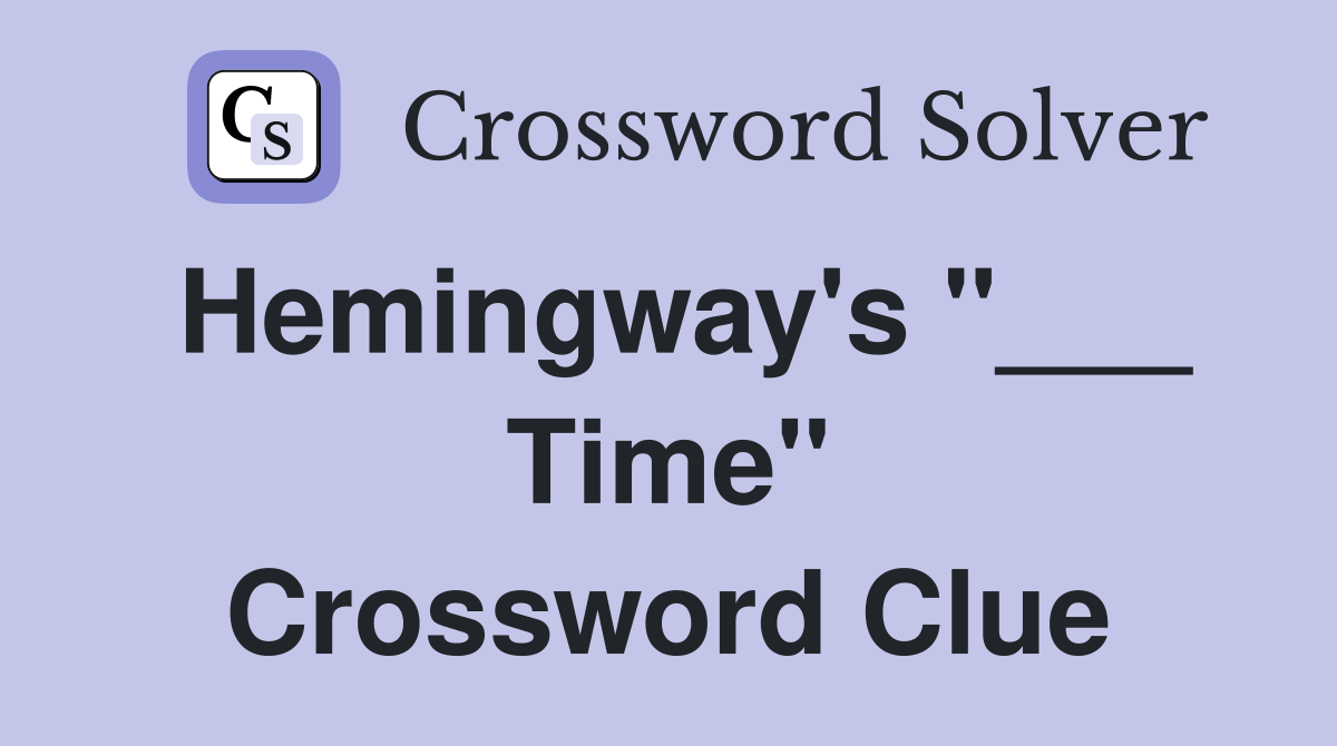 Hemingway's "___ Time" Crossword Clue