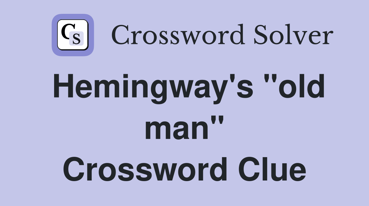 Hemingway's "old man" Crossword Clue