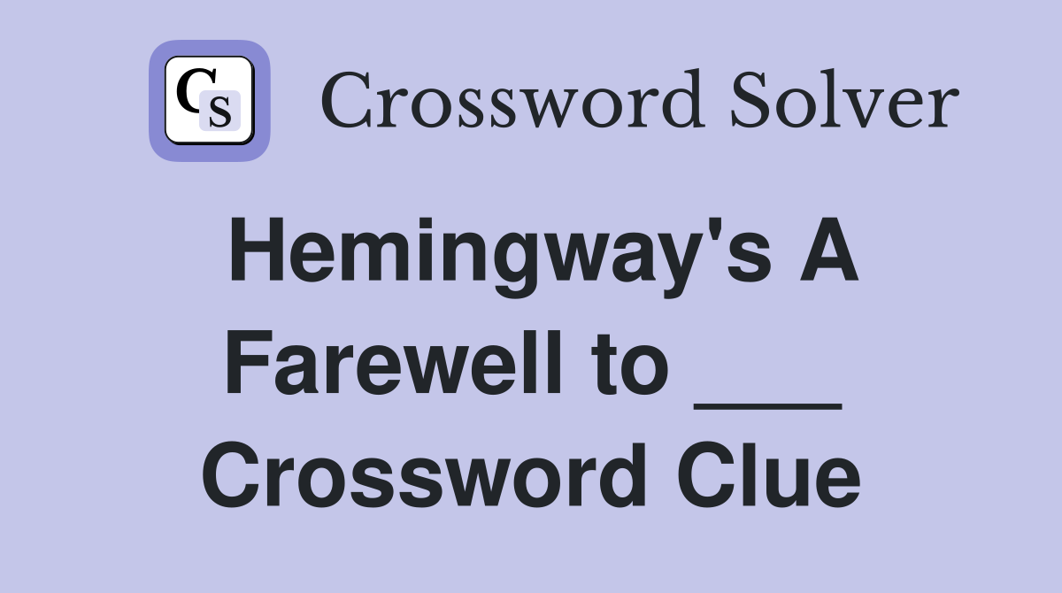 Hemingway's A Farewell to ___ Crossword Clue