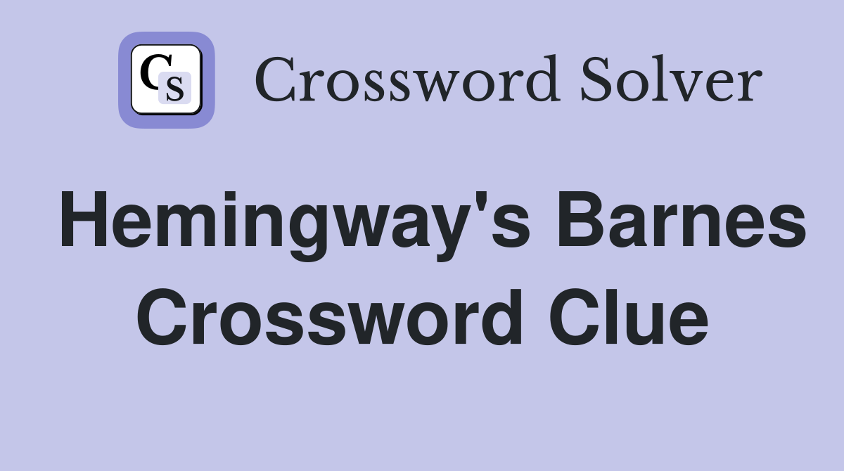 Hemingway's Barnes Crossword Clue