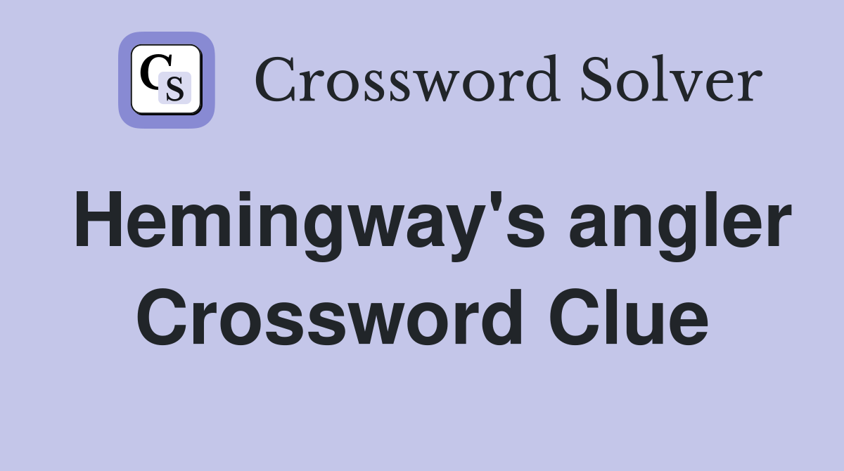 Hemingway's angler Crossword Clue