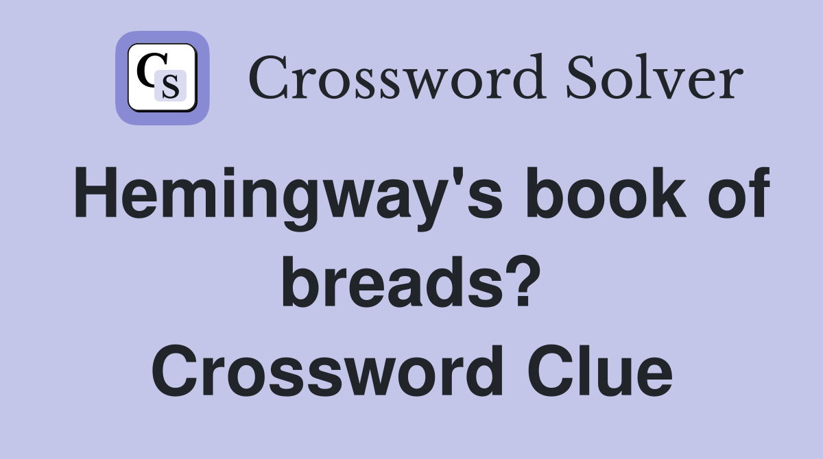 Hemingway's book of breads? Crossword Clue