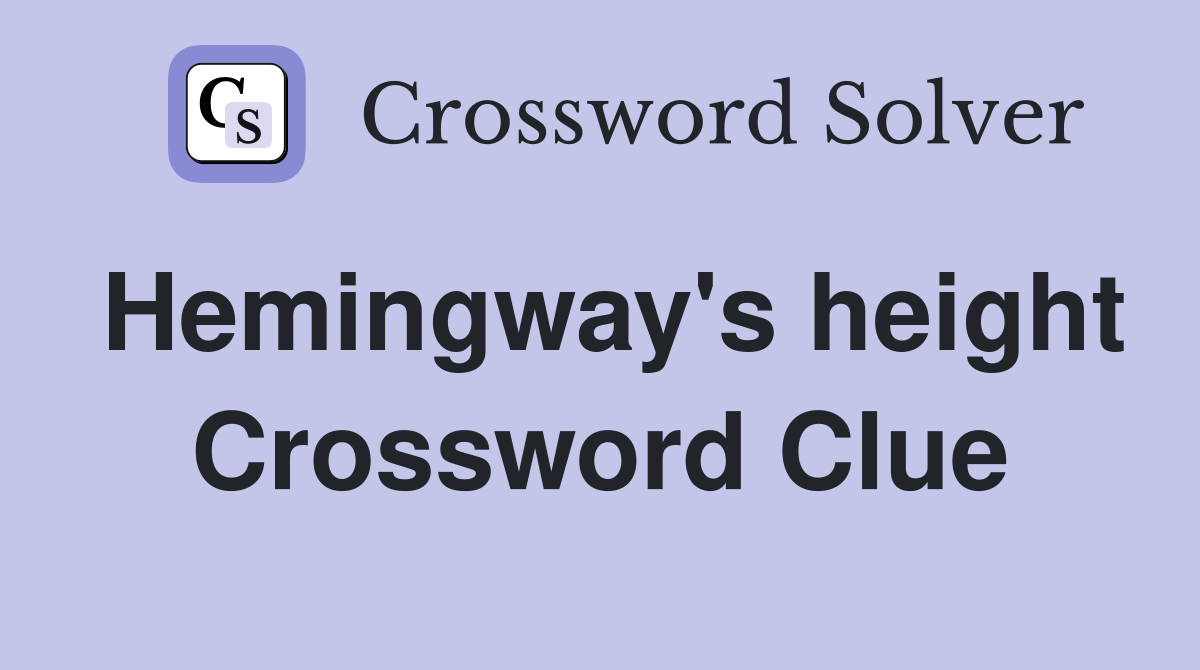 Hemingway's height Crossword Clue