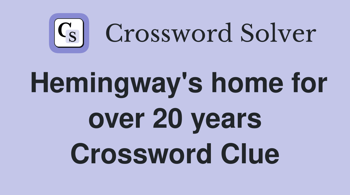 Hemingway's home for over 20 years Crossword Clue