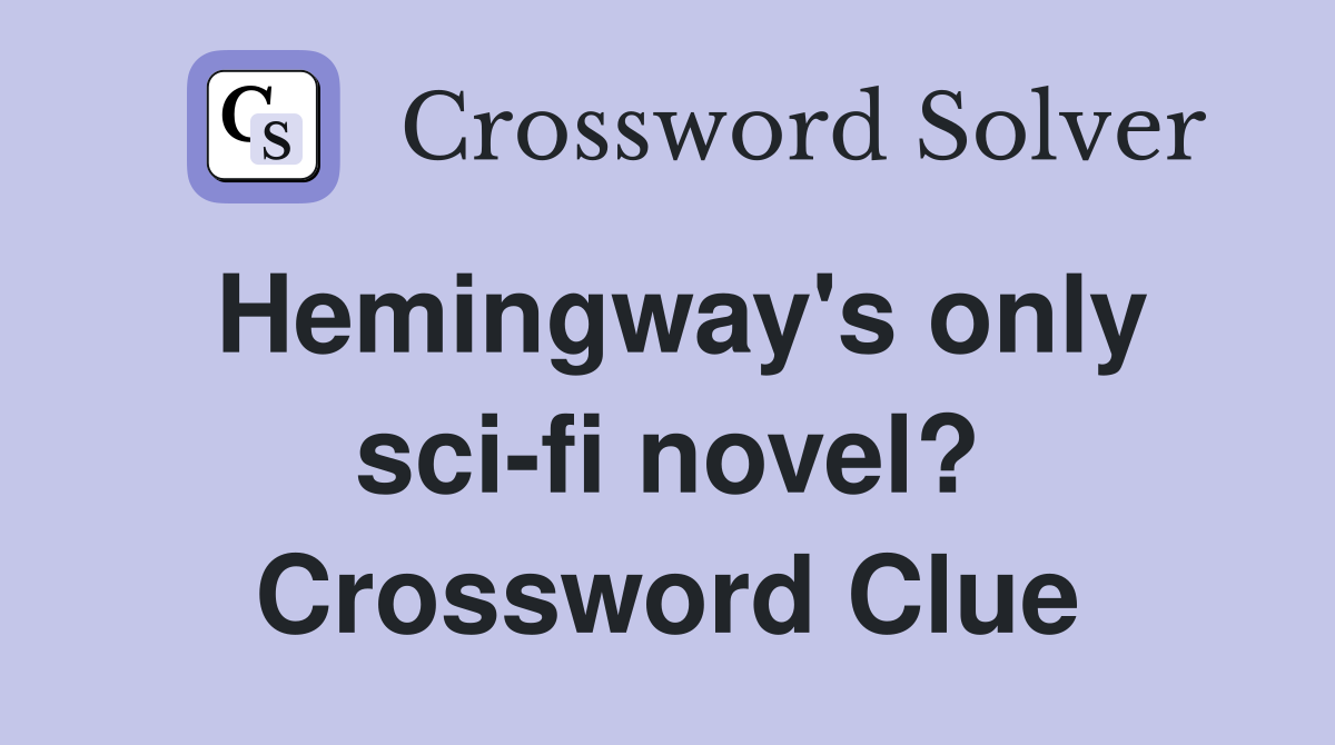 Hemingway's only sci-fi novel? Crossword Clue