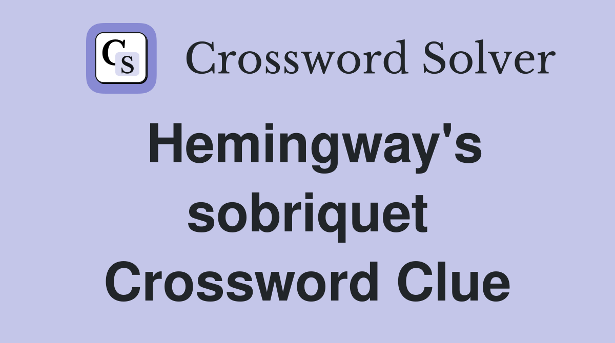 Hemingway's sobriquet Crossword Clue