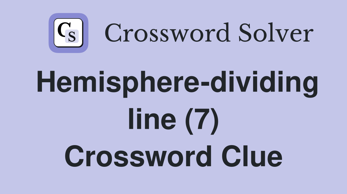 Hemisphere-dividing line (7) Crossword Clue