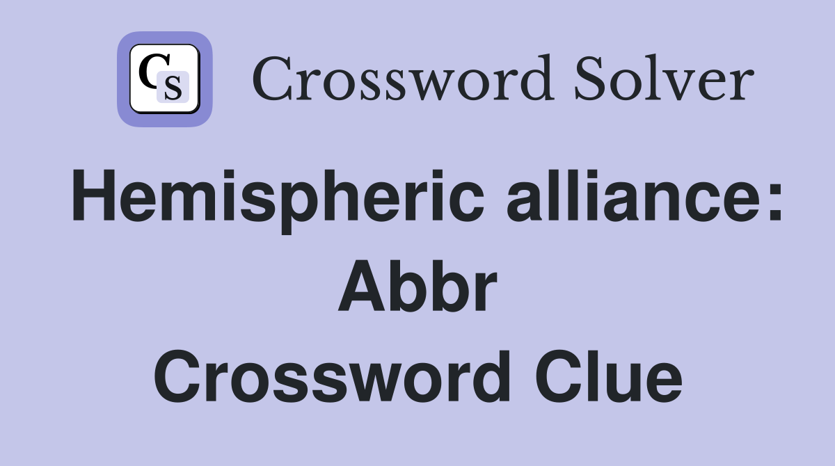 Hemispheric alliance: Abbr Crossword Clue