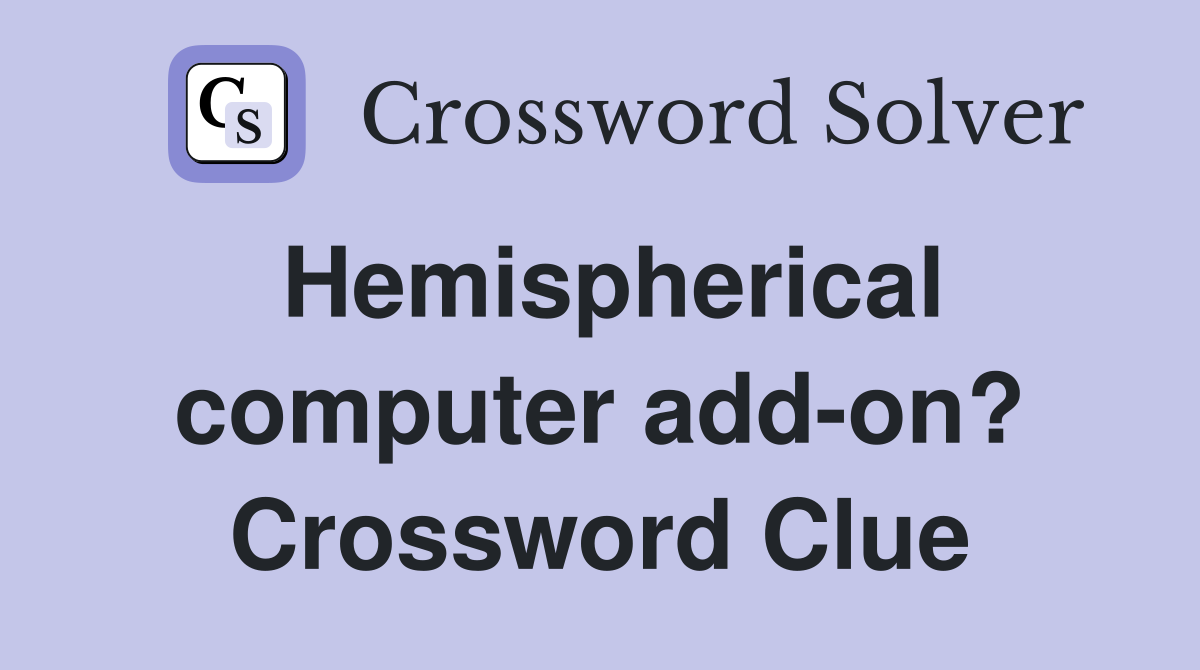 Hemispherical computer add-on? Crossword Clue