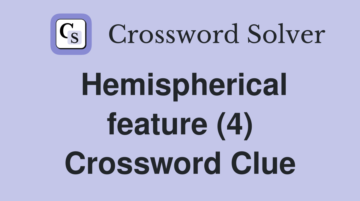 Hemispherical feature (4) Crossword Clue