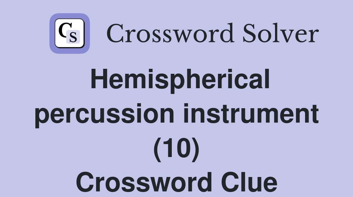 Hemispherical percussion instrument (10) Crossword Clue