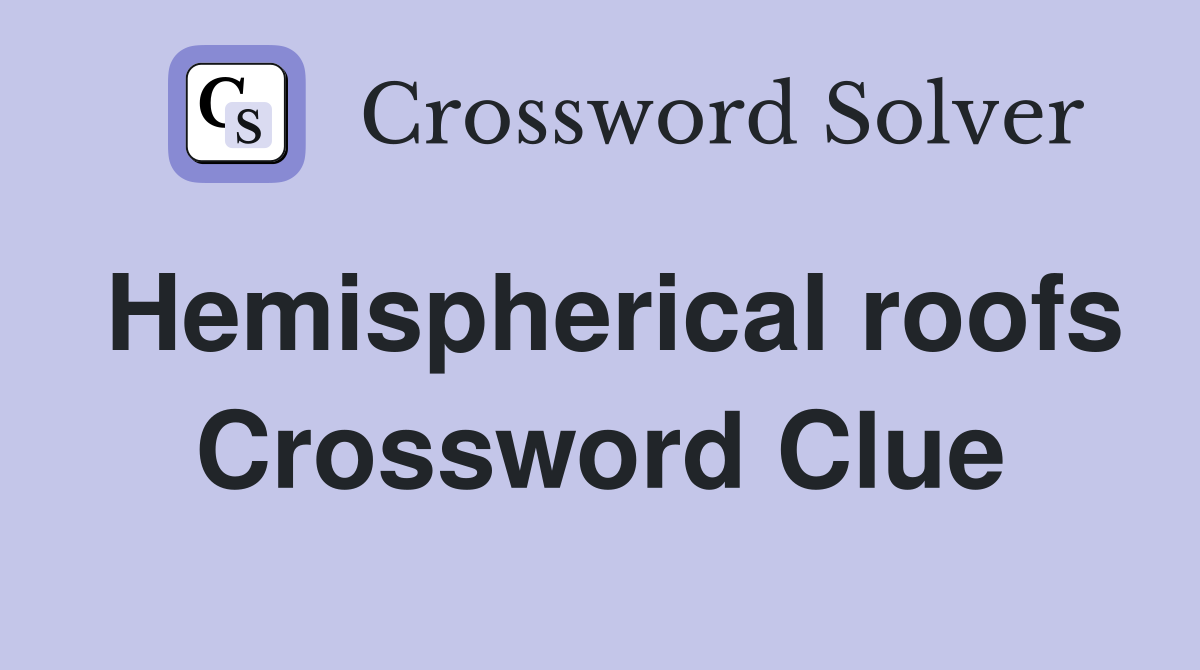 Hemispherical roofs Crossword Clue