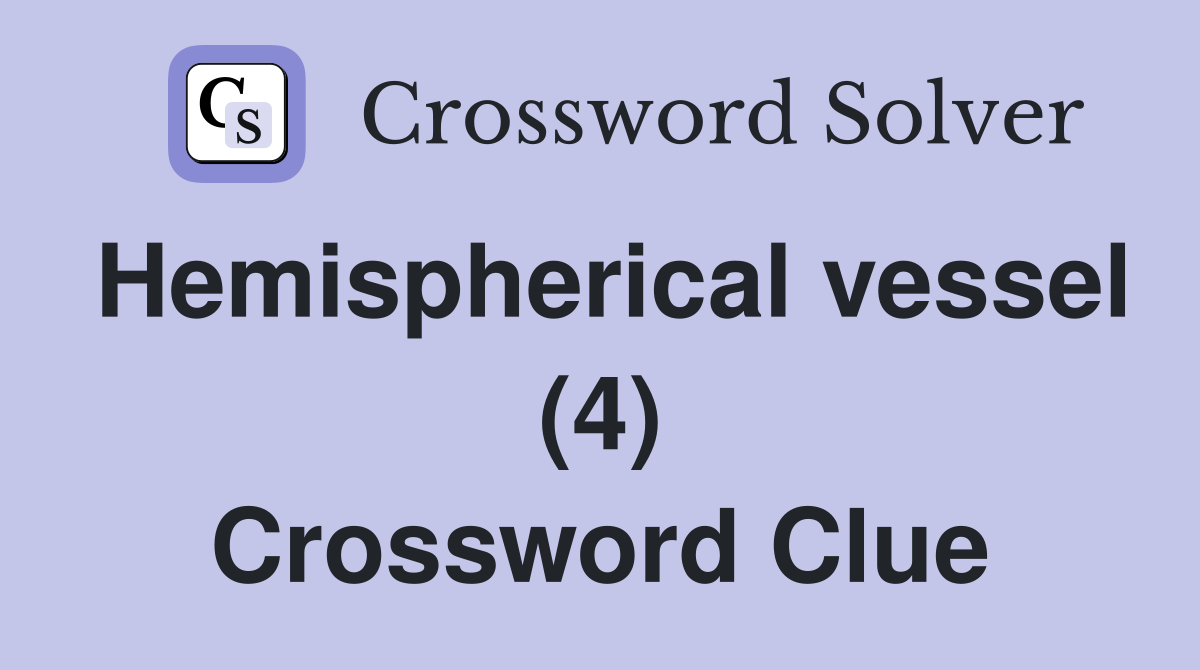 Hemispherical vessel (4) Crossword Clue