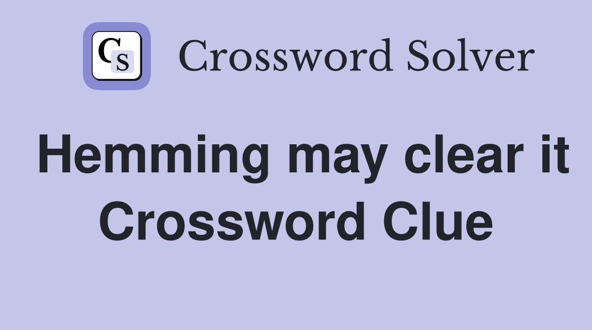 Hemming may clear it Crossword Clue