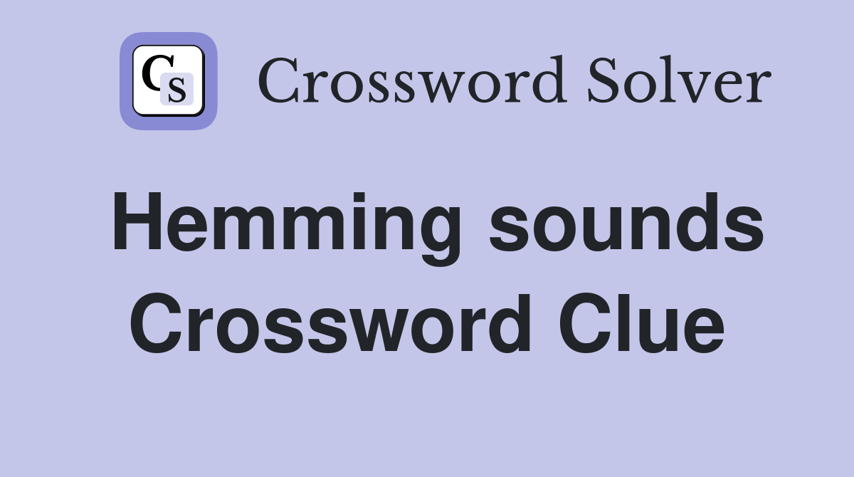 Hemming sounds Crossword Clue