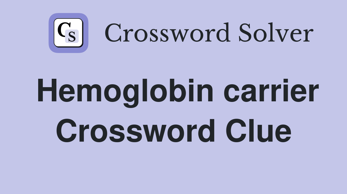 Hemoglobin carrier Crossword Clue