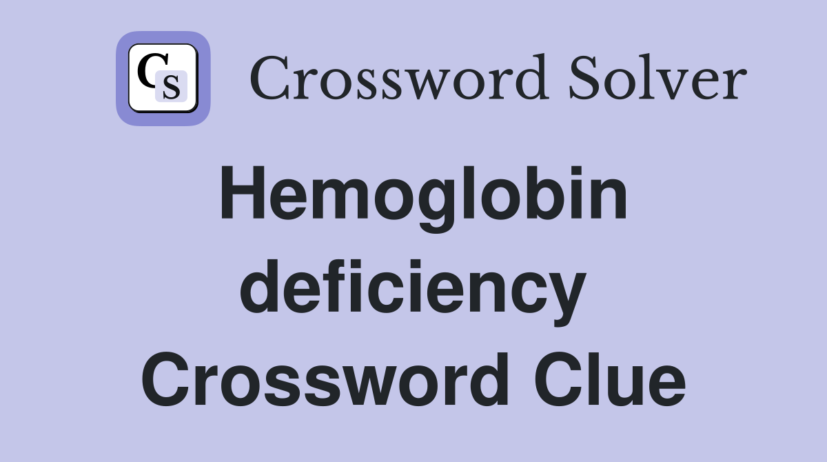 Hemoglobin deficiency Crossword Clue