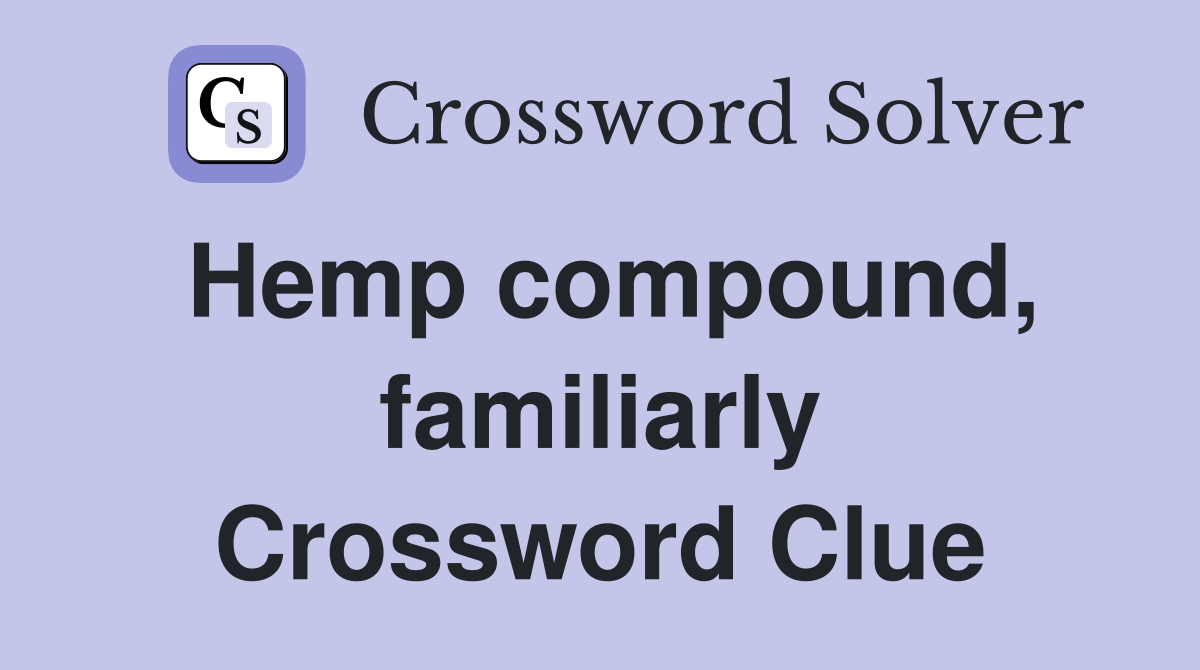 Hemp compound, familiarly Crossword Clue