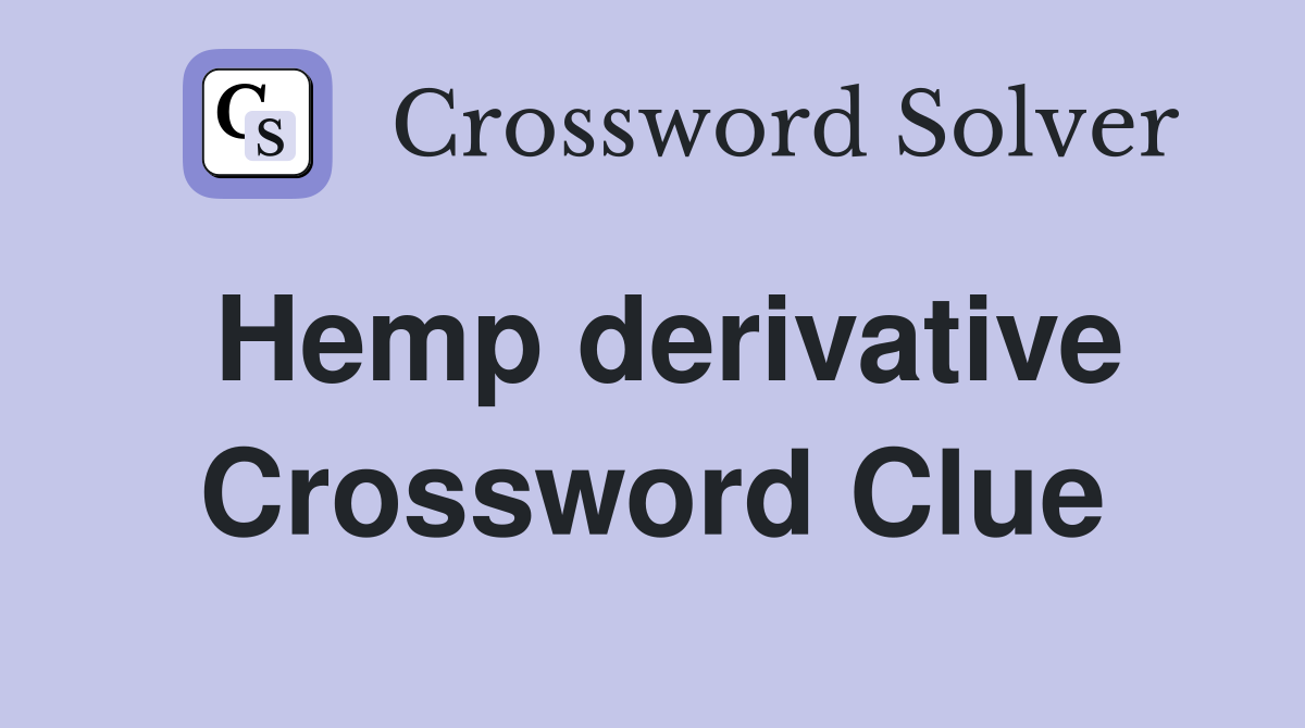 Hemp derivative Crossword Clue