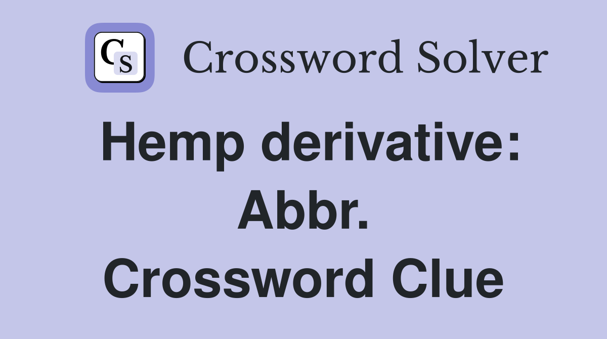 Hemp derivative: Abbr. Crossword Clue