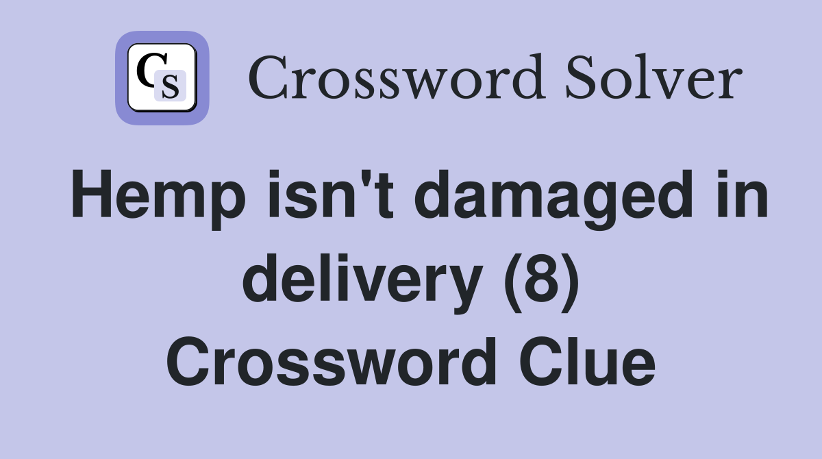 Hemp isn't damaged in delivery (8) Crossword Clue