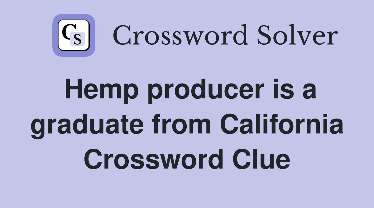 Hemp producer is a graduate from California Crossword Clue