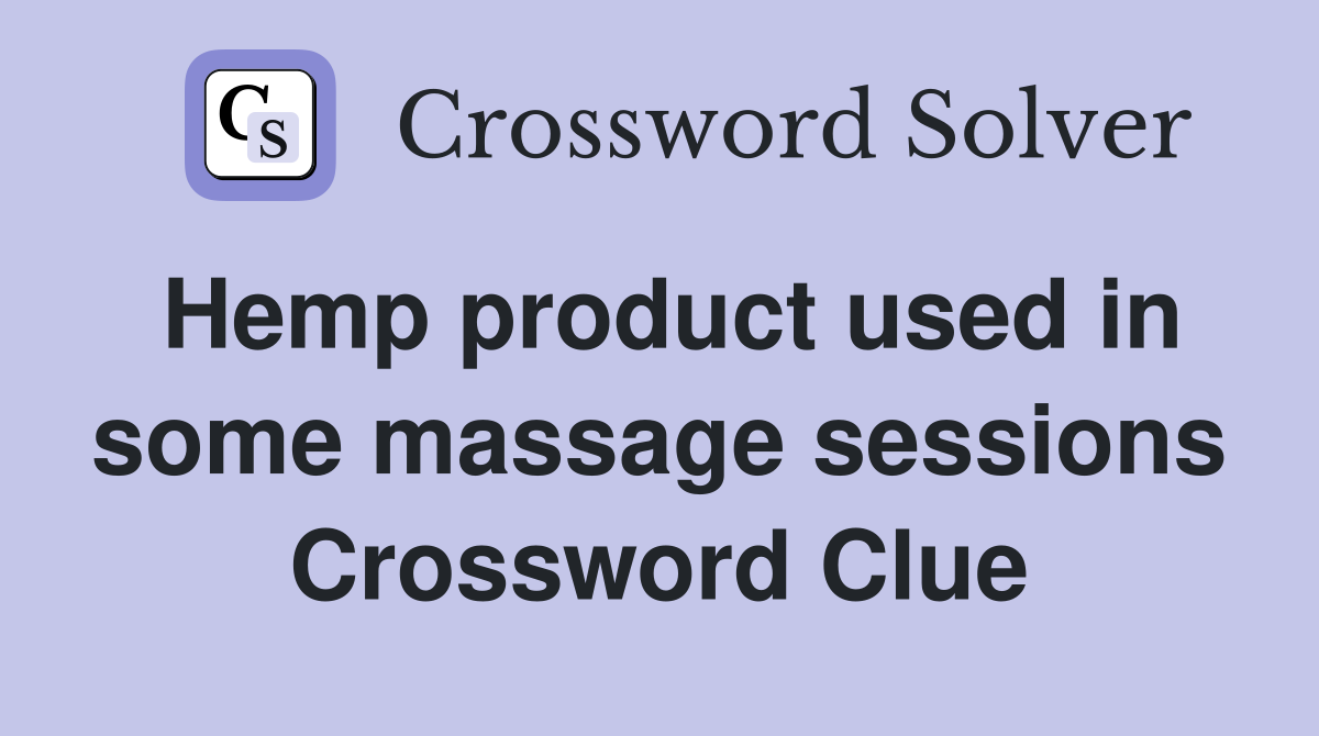 Hemp product used in some massage sessions Crossword Clue