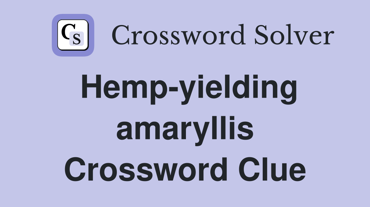 Hemp-yielding amaryllis Crossword Clue