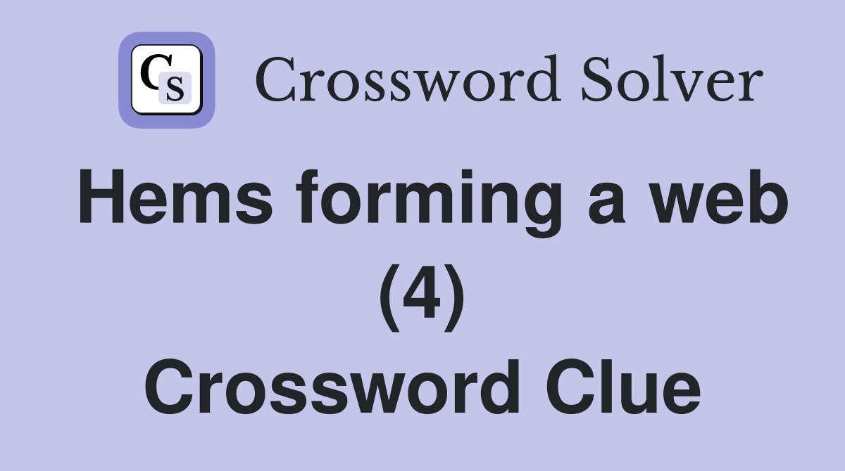 Hems forming a web (4) Crossword Clue