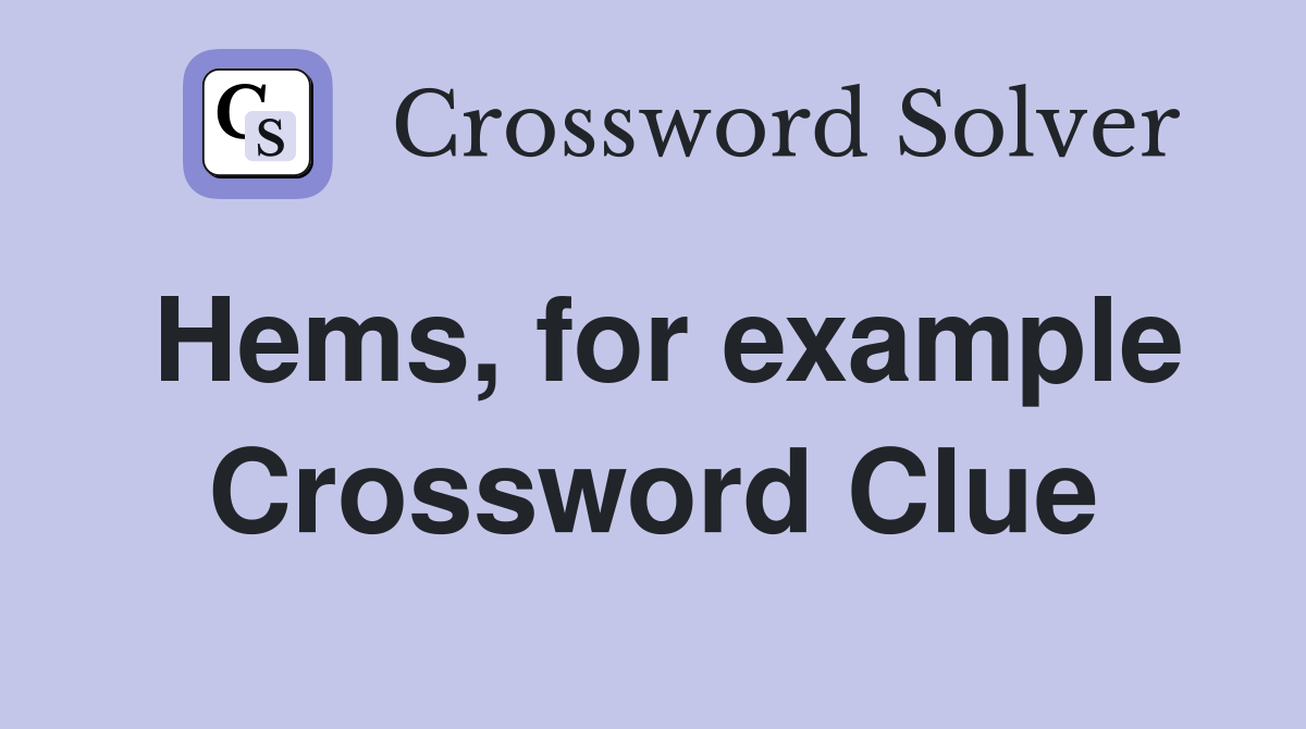 Hems, for example Crossword Clue