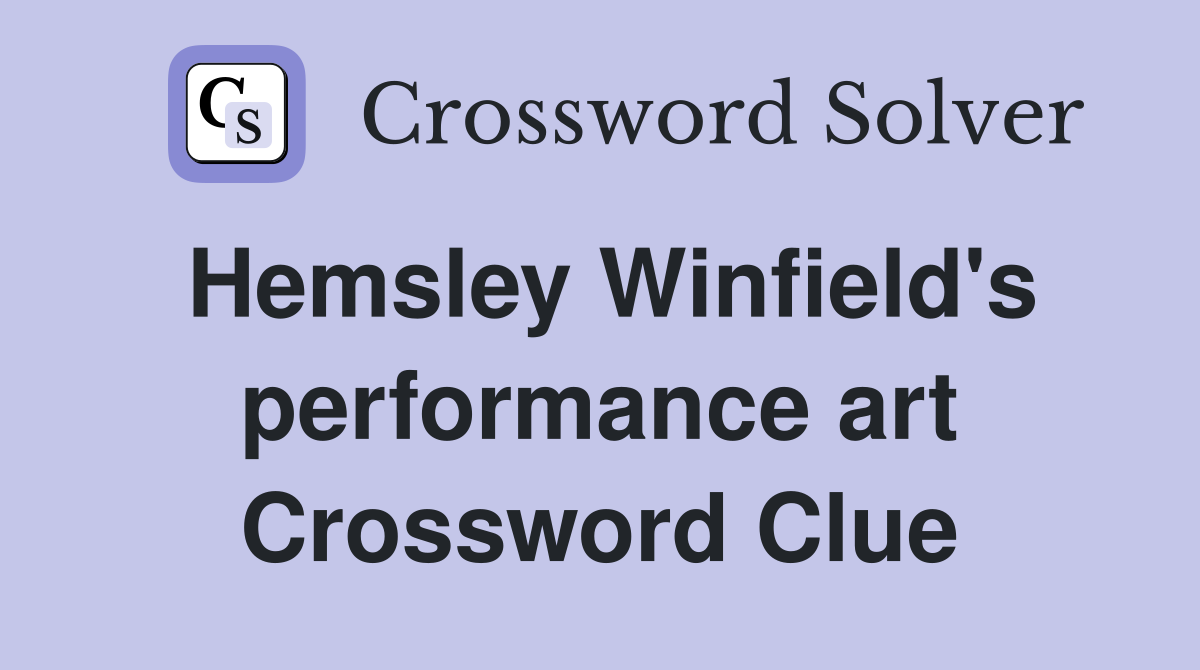 Hemsley Winfield's performance art Crossword Clue