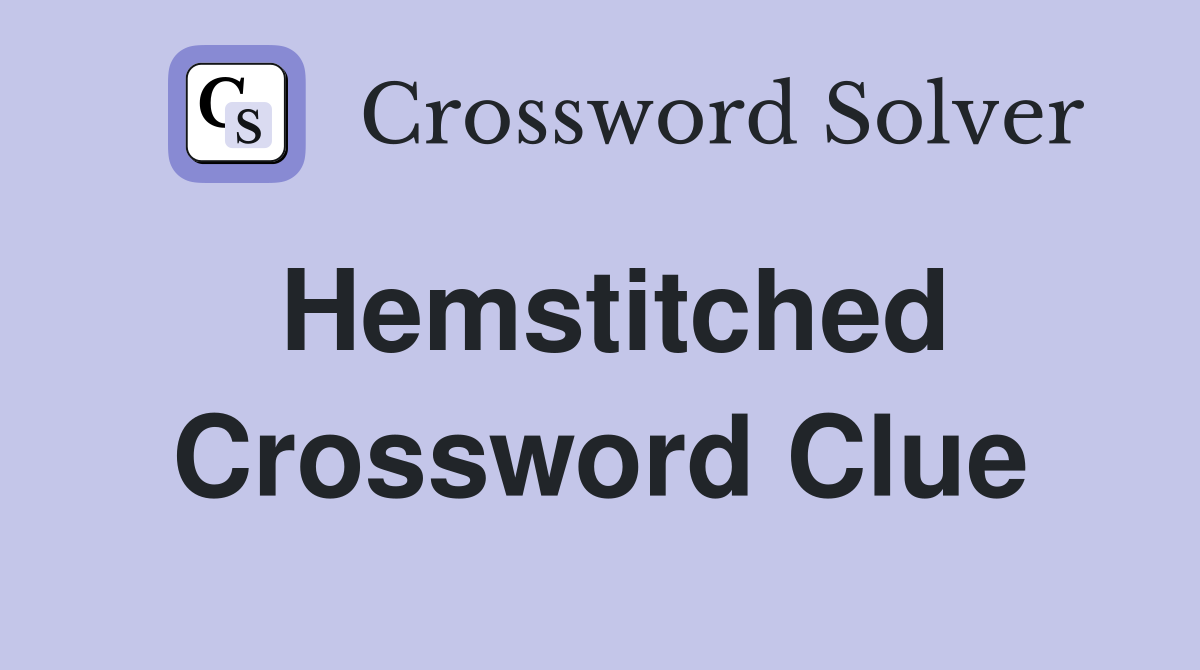 Hemstitched Crossword Clue