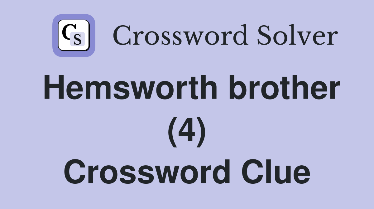 Hemsworth brother (4) Crossword Clue