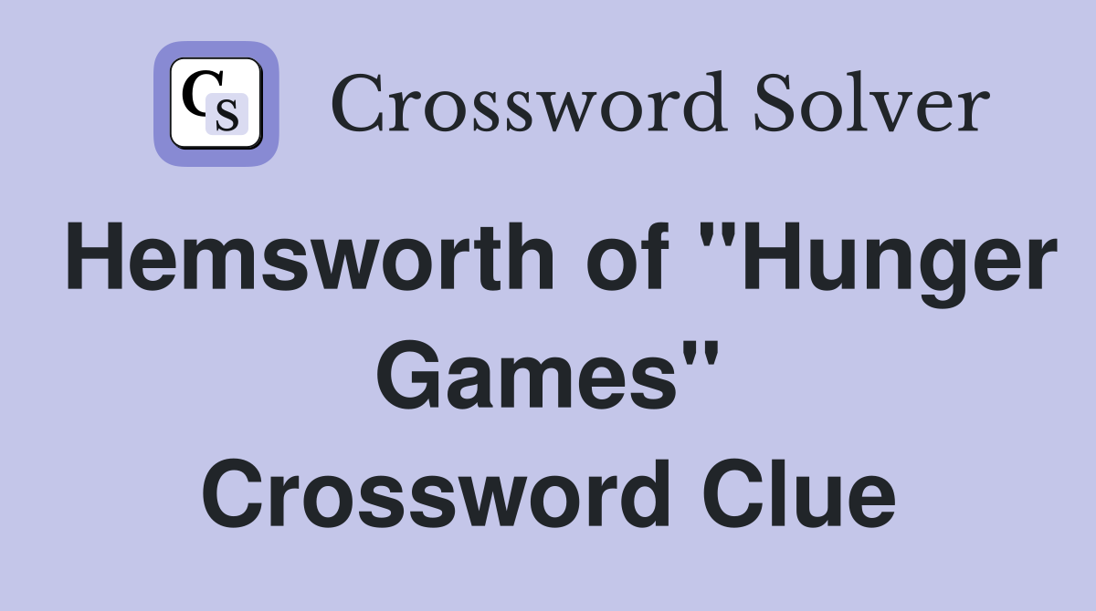 Hemsworth of "Hunger Games" Crossword Clue