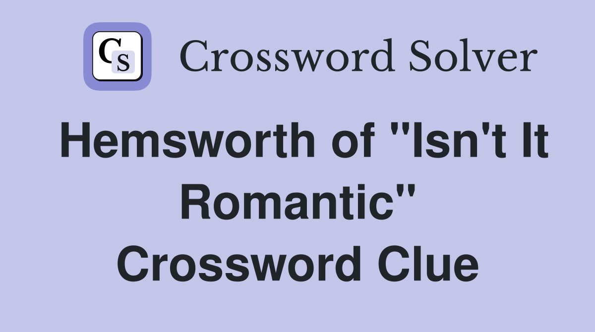 Hemsworth of "Isn't It Romantic" Crossword Clue