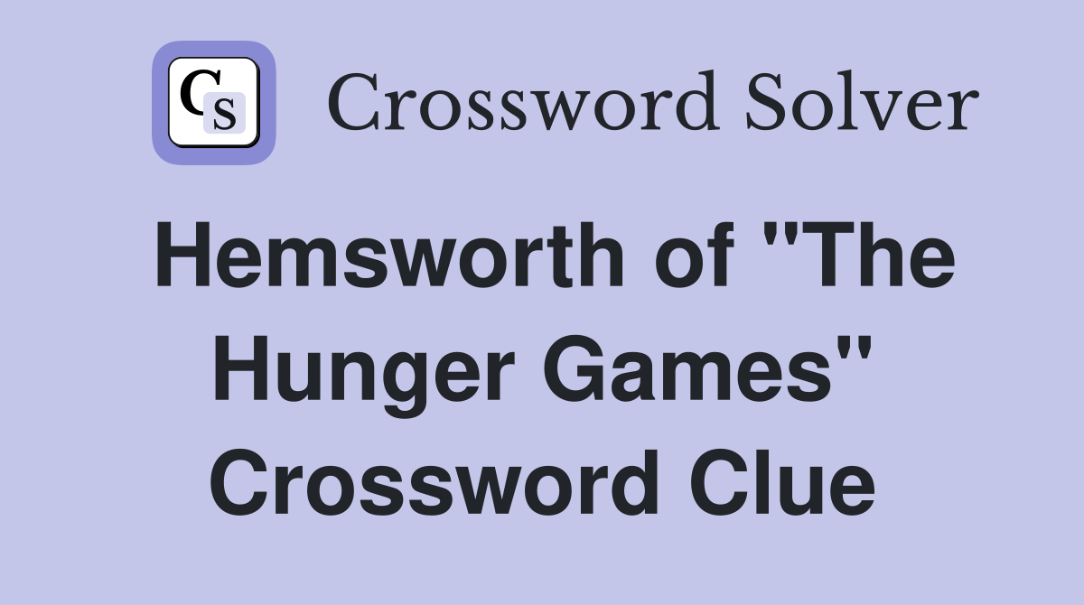 Hemsworth of "The Hunger Games" Crossword Clue