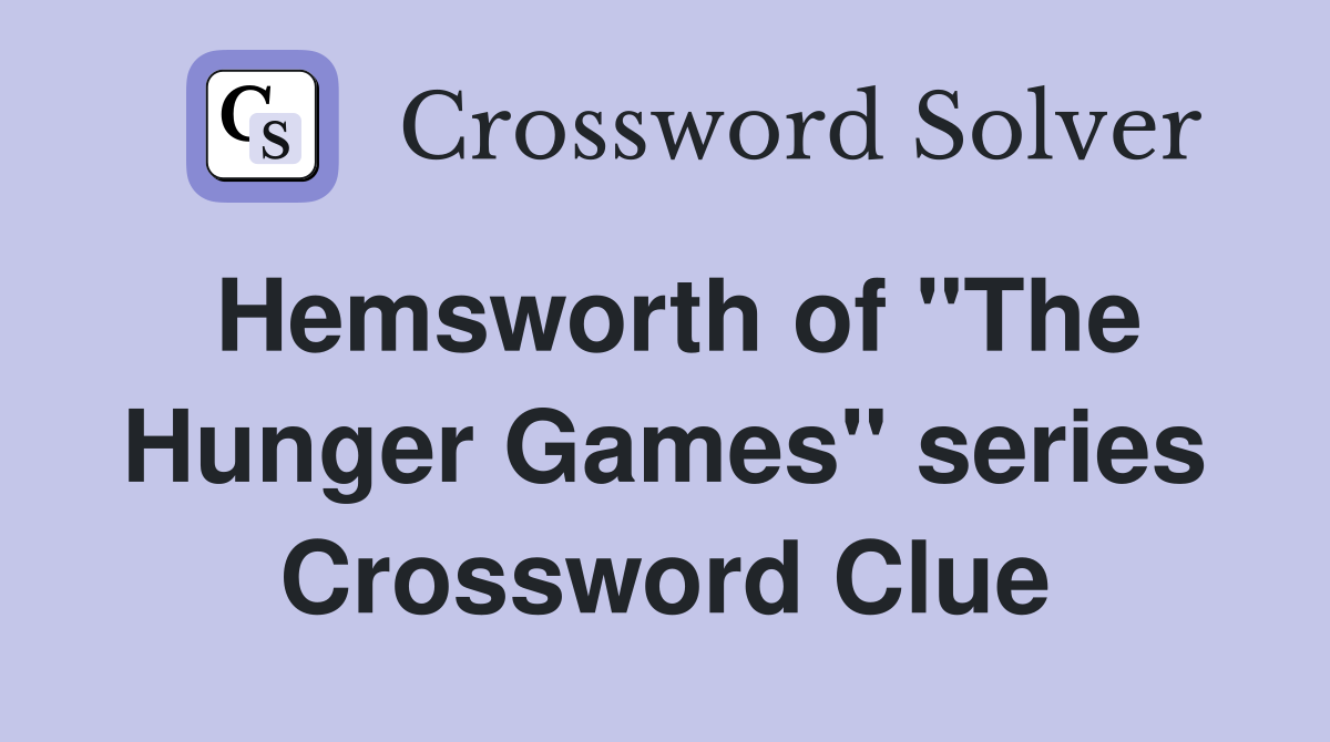Hemsworth of "The Hunger Games" series Crossword Clue